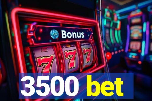 3500 bet